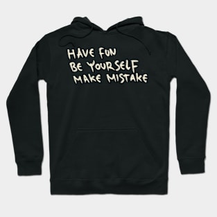 Have Fun, Be Yourself, Make Mistake Hoodie